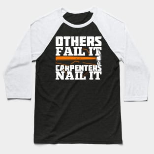 Others Fail It Carpenters Nail It Baseball T-Shirt